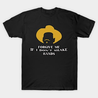 Forgive Me If I Don_t Shake Hands Doc Holliday T-Shirt